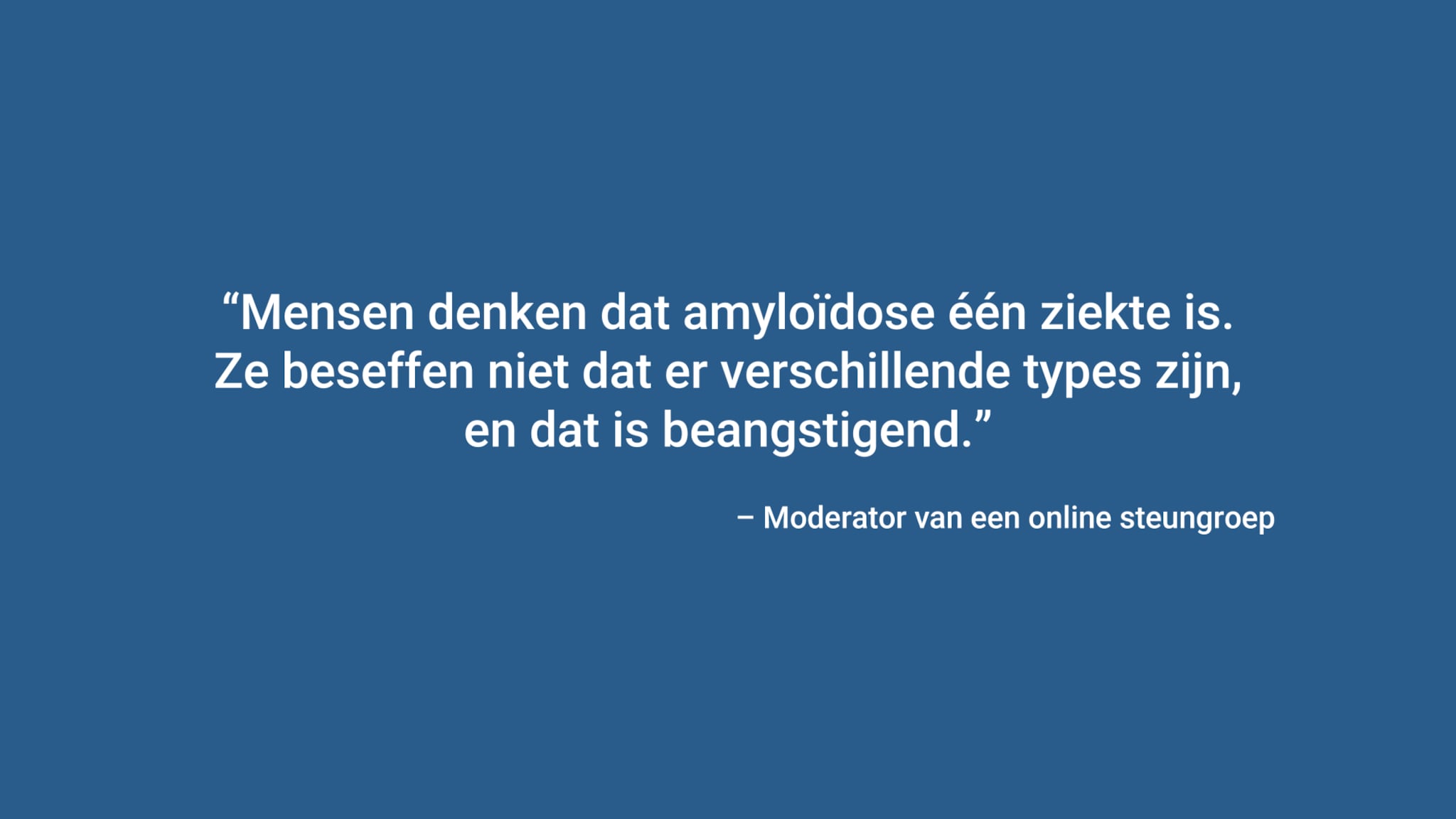 “Mensen denken dat amyloïdose één ziekte is. Ze beseffen niet dat er verschillende types zijn, en dat is beangstigend.”