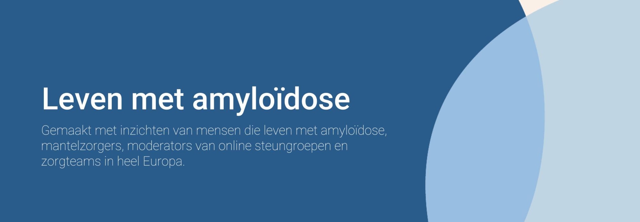 Leven met amyloïdose. Ontwikkeld op basis van inzichten van mensen die leven met amyloïdose, mantelzorgers, moderators van online lotgenotengroepen en zorgprofessionals uit heel Europa.