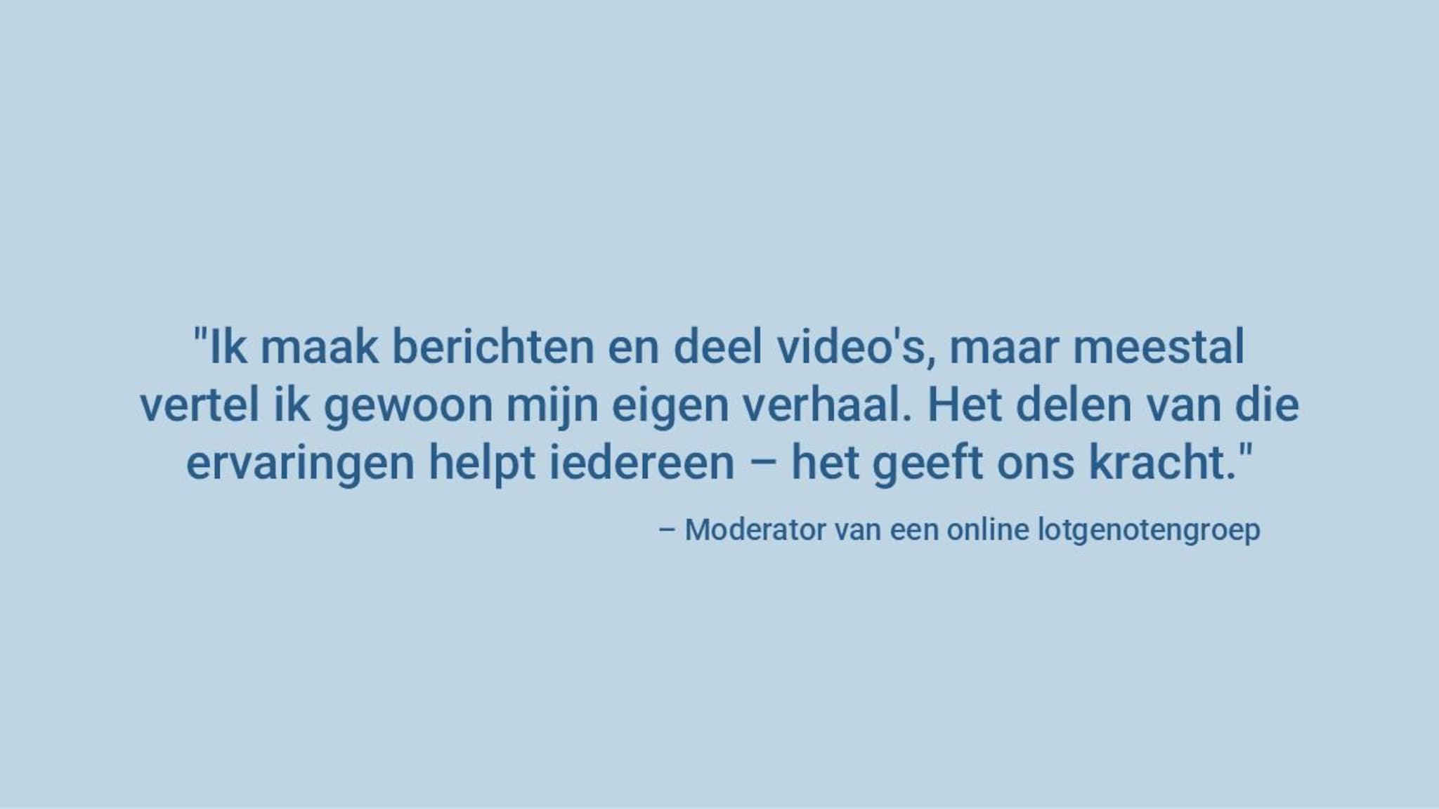“Ik maak berichten en deel video’s, maar meestal vertel ik mijn eigen verhaal. Het delen daarvan helpt niet alleen mij, maar ook anderen—het geeft ons kracht.”